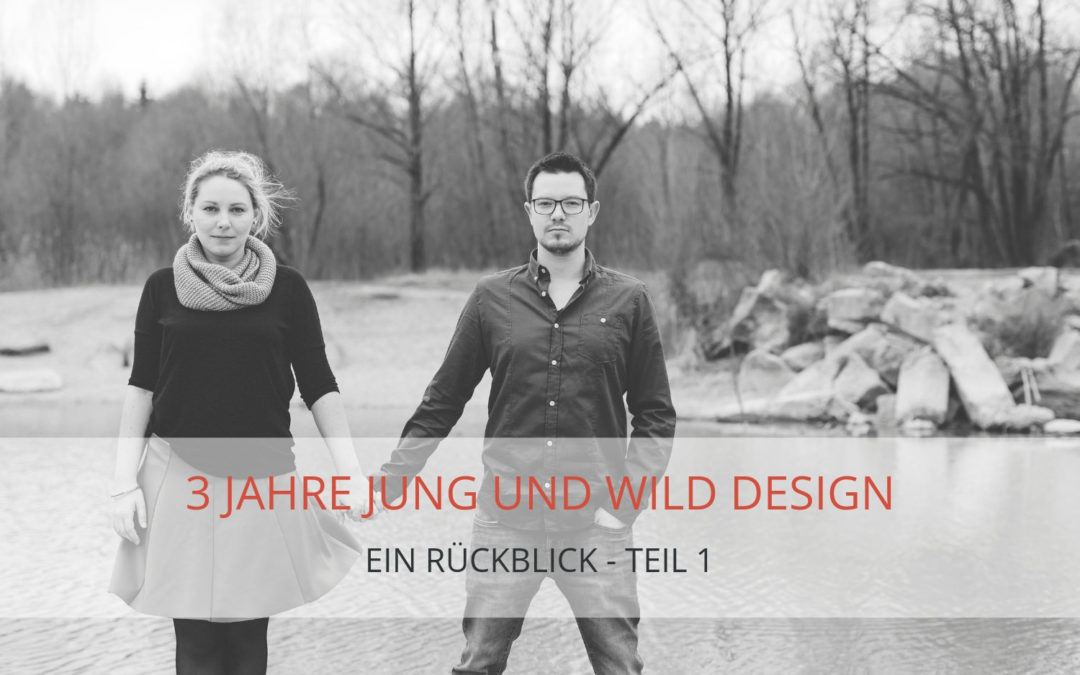 Rückblick auf 3 Jahre Jung und Wild design – Teil I